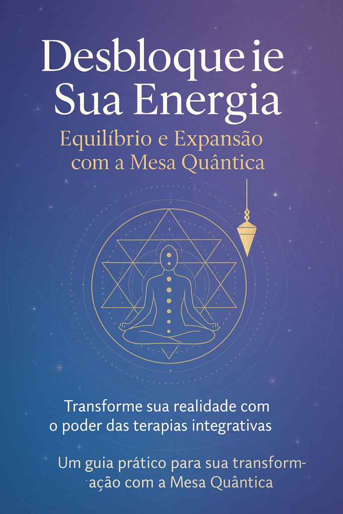 Ebook-Desbloqueie Sua Energia: Equilíbrio e Expansão com a Mesa Quântica 1 ChatGPT Image 24 de jul. de 2025 20 06 41 2